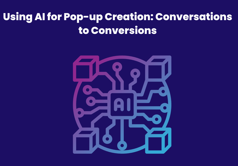 Using AI for Pop-up Creation: Conversations to Conversions